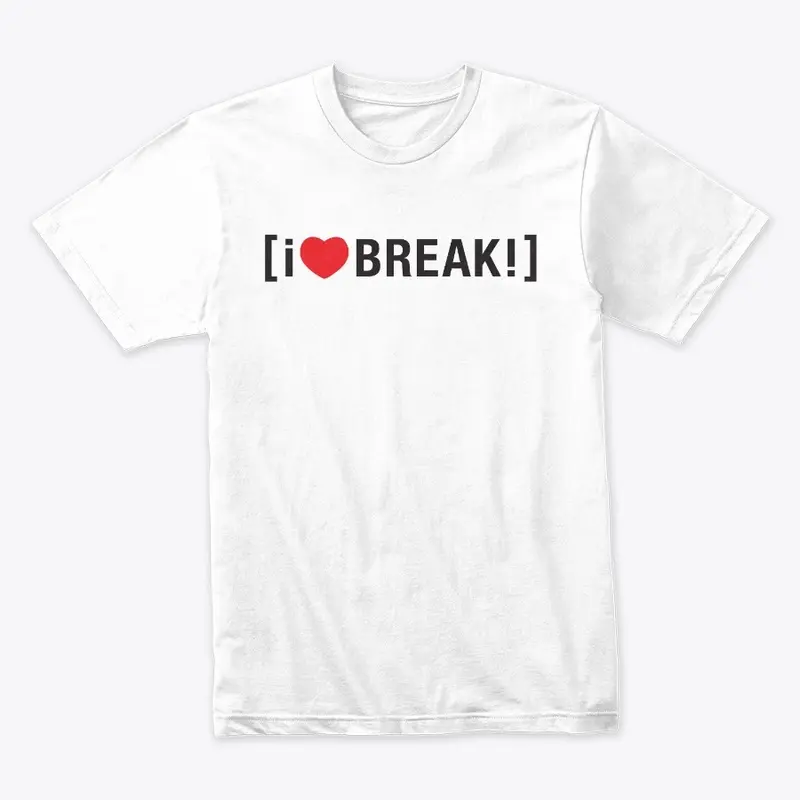 i <3 BREAK!