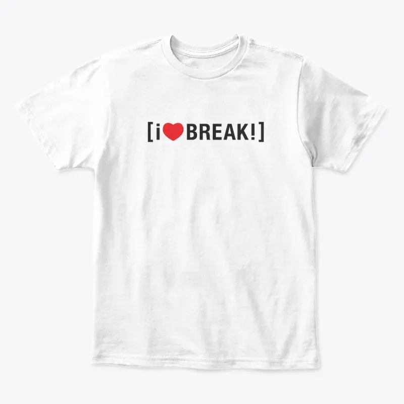 i <3 BREAK!