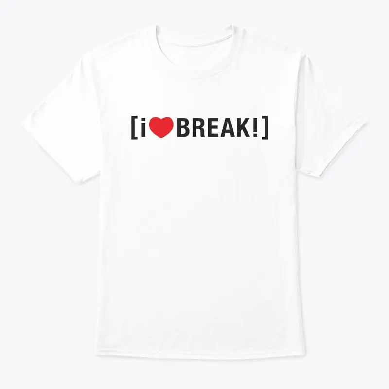 i <3 BREAK!