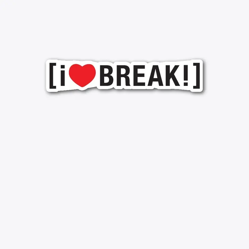 i <3 BREAK!